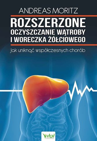 Rozszerzone oczyszczanie wątroby i woreczka żółciowego. Jak uniknąć współzcesnych chorób Rozszerzone oczyszczanie wątroby i woreczka żółciowego. Jak uniknąć współzcesnych chorób
