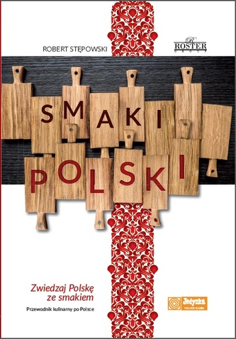 Smaki Polski. Zwiedzaj Polskę ze smakiem. Przewodnik kulinarny po Polsce