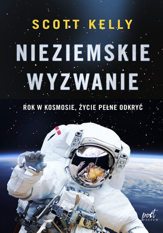 Nieziemskie wyzwanie. Rok w kosmosie, życie pełne odkryć