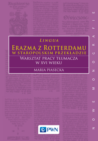LINGUA ERAZMA Z ROTTERDAMU W STAROPOLSKIM PRZEKŁADZIE WARSZTAT PRACY TŁUMACZA W XVI WIEKU