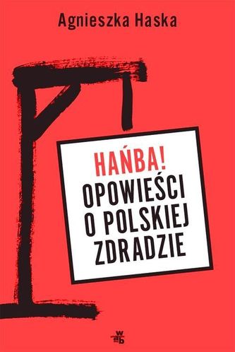 Hańba! Opowieści o polskiej zdradzie Hańba! Opowieści o polskiej zdradzie