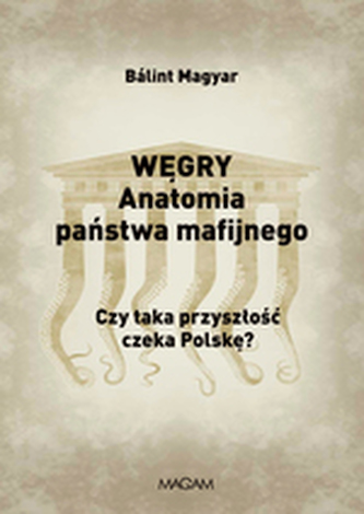 Węgry. Anatomia państwa mafijnego. Czy taka przyszłość czeka Polskę?
