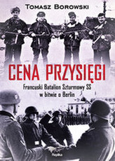 Cena przysięgi. Francuski Batalion Szturmowy SS w bitwie o Berlikn