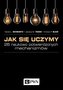 Jak się uczymy? 26 naukowo potwierdzonych mechanizmów