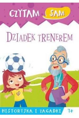 Czytam sam. Dziadek trenerem. Historyjka i zagadki