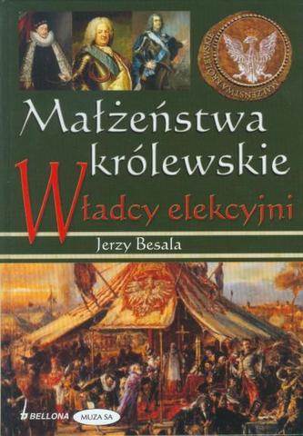 Małżeństwa królewskie. Władcy elekcyjni