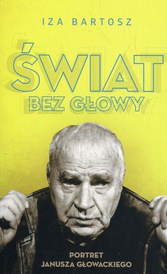Świat bez Głowy Portret Janusza Głowackiego