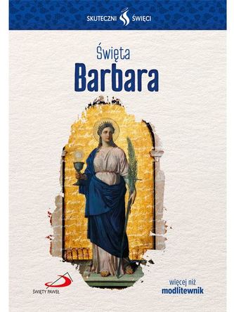 ŚWIĘTA BARBARA SKUTECZNI ŚWIĘCI