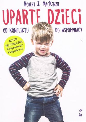 UPARTE DZIECI OD KONFLIKTU DO WSPÓŁPRACY UPARTE DZIECI OD KONFLIKTU DO WSPÓŁPRACY