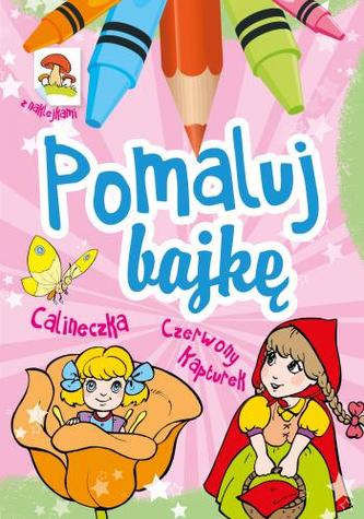 Pomaluj bajkę. Calineczka, Czerwony Kapturek