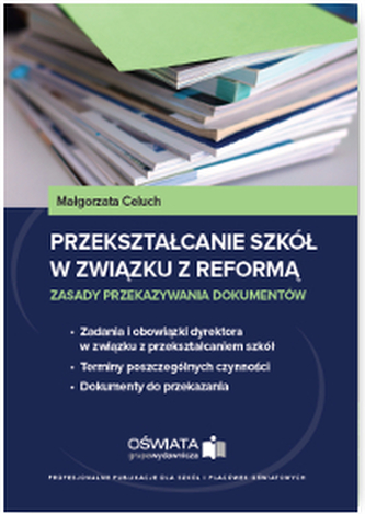 PRZEKSZTAŁCANIE SZKÓŁ W ZWIĄZKU Z REFORMĄ ZASADY PRZEKAZYWANIA DOKUMENTÓW PRZEKSZTAŁCANIE SZKÓŁ W ZWIĄZKU Z REFORMĄ ZASADY PRZEKAZYWANIA DOKUMENTÓW