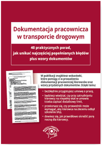 DOKUMENTACJA PRACOWNICZA W TRANSPORCIE DROGOWYM 40 WSKAZÓWEK JAK UNIKNĄĆ NAJCZĘSTSZYCH BŁĘDÓW PLUS WZORY DOKUMENTÓW