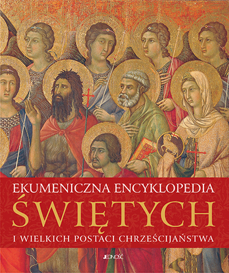 EKUMENICZNA ENCYKLOPEDIA ŚWIĘTYCH I WIELKICH POSTACI CHRZEŚCIJAŃSTWA 	