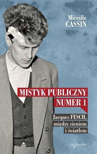 MISTYK PUBLICZNY NR 1 JACQUES FESCH MIĘDZY CIENIEM I ŚWIATŁEM