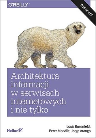 ARCHITEKTURA INFORMACJI W SERWISACH INTERNETOWYCH I NIE TYLKO WYD. 4