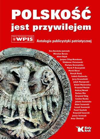 POLSKOŚĆ JEST PRZYWILEJEM ANTOLOGIA PUBLICYSTYKI PATRIOTYCZNEJ POLSKOŚĆ JEST PRZYWILEJEM ANTOLOGIA PUBLICYSTYKI PATRIOTYCZNEJ