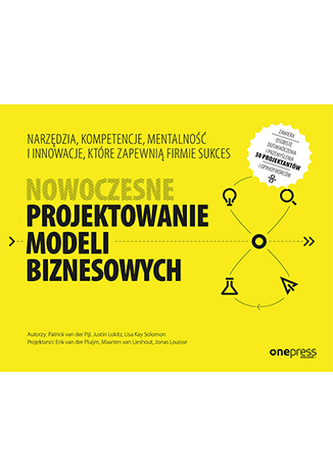Nowoczesne projektowanie modeli biznesowych. Narzędzia, kompetencje, mentalność i innowacje, które z