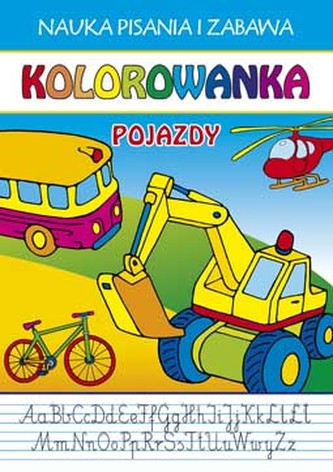 POJAZDY KOLOROWANKA NAUKA PISANIA I ZABAWA