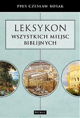 LEKSYKON WSZYSTKICH MIEJSC BIBLIJNYCH LEKSYKON WSZYSTKICH MIEJSC BIBLIJNYCH