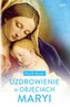 UZDROWIENIE W OBJĘCIACH MARYI