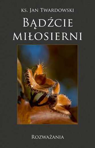 BADŹCIE MIŁOSIERNI ROZWAŻANIA