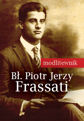 BŁ PIOTR JERZY FRASSATI MODLITEWNIK