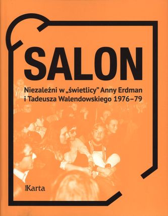 SALON NIEZALEŻNI W ŚWIETLICY ANNY ERDMAN I TADEUSZA WALENDOWSKIEGO 1976–1979
