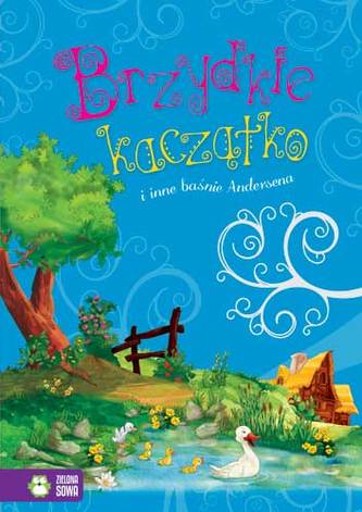 BRZYDKIE KACZĄTKO I INNE BAŚNIE ANDERSENA