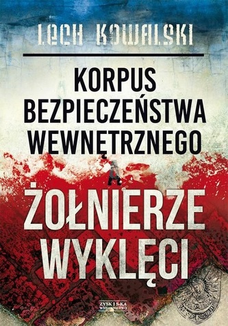 Korpus bezpieczeństwa wewnętrznego, a Żołnierze Wyklęci Korpus bezpieczeństwa wewnętrznego, a Żołnierze Wyklęci