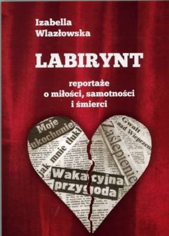 Labirynt. Reportaże o miłości, samotności i śmierci