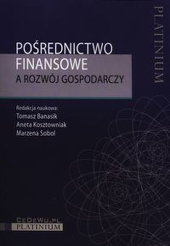 Pośrednictwo finansowe a rozwoj gospodarczy Pośrednictwo finansowe a rozwoj gospodarczy