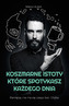 KOSZMARNE ISTOTY KTÓRE SPOTYKASZ KAŻDEGO DNIA