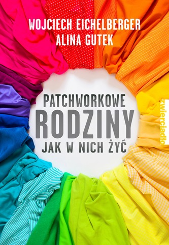 PATCHWORKOWE RODZINY JAK W NICH ŻYĆ PATCHWORKOWE RODZINY JAK W NICH ŻYĆ