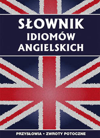SŁOWNIK IDIOMÓW ANGIELSKICH WYD. 3