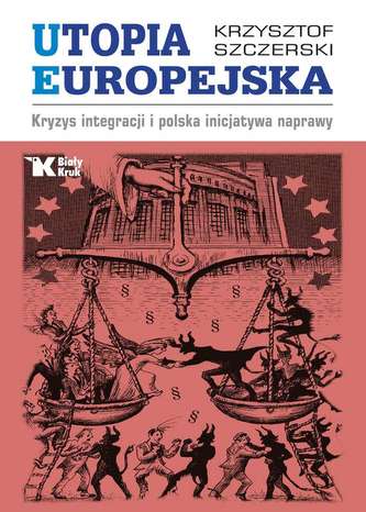 UTOPIA EUROPEJSKA KRYZYS INTEGRACJI I POLSKA INICJATYWA NAPRAWY UTOPIA EUROPEJSKA KRYZYS INTEGRACJI I POLSKA INICJATYWA NAPRAWY