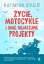 ŻYCIE MOTOCYKLE I INNE NIEMOŻLIWE PROJEKTY