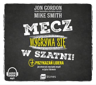 CD MP3 MECZ WYGRYWA SIĘ W SZATNI 7 PRZYKAZAŃ LIDERA JAK STWORZYĆ ZWYCIĘSKI ZESPÓŁ W ŻYCIU I BIZNESI