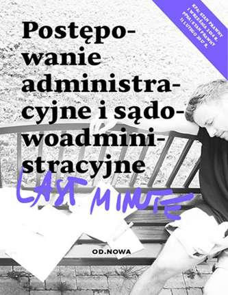 POSTĘPOWANIE ADMINISTRACYJNE I SĄDOWOADMINISTRACYJNE LAST MINUTE