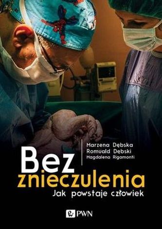 BEZ ZNIECZULENIA JAK POWSTAJE CZŁOWIEK BEZ ZNIECZULENIA JAK POWSTAJE CZŁOWIEK