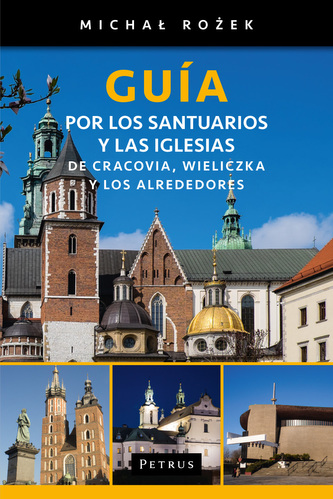 GUIA POR LOS SANTUARIOS Y LAS IGLESIAS DE CRACOVIA WIELICZKA Y LOS ALREDEDORES GUIA POR LOS SANTUARIOS Y LAS IGLESIAS DE CRACOVIA WIELICZKA Y LOS ALREDEDORES