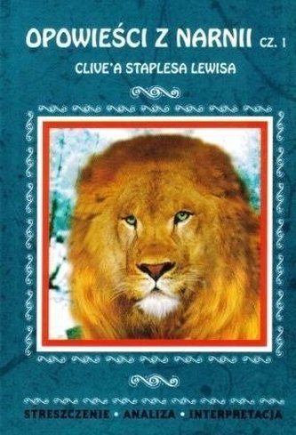 OPOWIEŚCI Z NARNII CZĘŚĆ 1 CLIVEA STAPLESA LEWISA STRESZCZENIE ANALIZA INTERPRETACJA WYD. 2