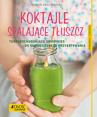 KOKTAJLE SPALAJĄCE TŁUSZCZ TURBOODCHUDZAJĄCE SMOOTHIES DO SAMODZIELNEGO PRZYGOTOWANIA