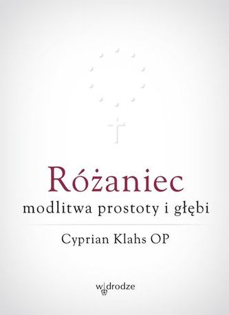 RÓŻANIEC MODLITWA PROSTOTY I GŁĘBI