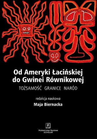 OD AMERYKI ŁACIŃSKIEJ DO GWINEI RÓWNIKOWEJ TOŻSAMOŚĆ GRANICE NARÓD
