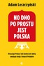 NO DNO PO PROSTU JEST POLSKA