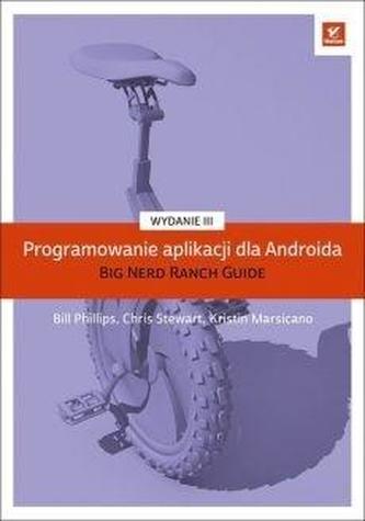 PROGRAMOWANIE APLIKACJI DLA ANDROIDA THE BIG NERD RANCH GUIDE WYD. 3