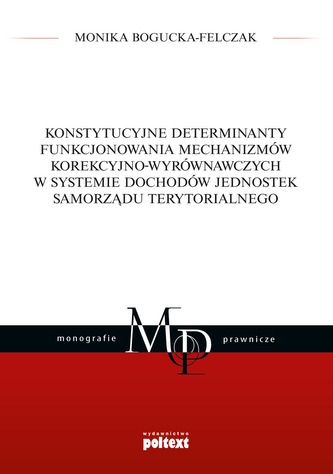 KONSTYTUCYJNE DETERMINANTY FUNKCJONOWANIA MECHANIZMÓW KOREKCYJNO-WYRÓWNAWCZYCH W SYSTEMIE DOCHODÓW JEDNOSTEK SAMORZĄDU TERYT