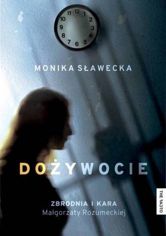 DOŻYWOCIE ZBRODNIA I KARA MAŁGORZATY ROZUMECKIEJ