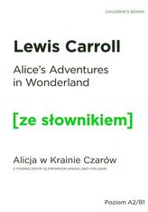 ALICES ADVENTURES IN WONDERLAND ALICJA W KRAINIE CZARÓW Z PODRĘCZNYM SŁOWNIKIEM ANGIELSKO-POLSKIM