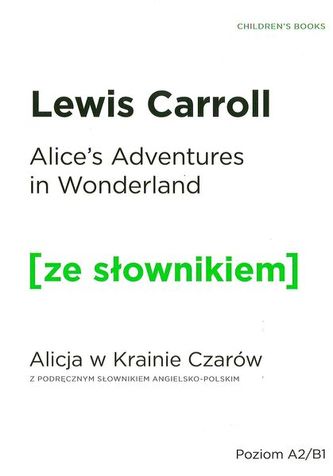 ALICES ADVENTURES IN WONDERLAND ALICJA W KRAINIE CZARÓW Z PODRĘCZNYM SŁOWNIKIEM ANGIELSKO-POLSKIM